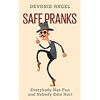 Safe Pranks: Everybody Has Fun and Nobody Gets Hurt Safe Pranks: Everybody Has Fun and Nobody Gets Hurt Kindle Paperback
