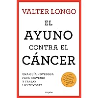 El ayuno contra el cáncer: Una guía novedosa para prevenir y tratar los tumores (Spanish Edition)