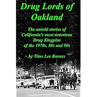 Drug Lords of Oakland: The untold stories of California's most notorious Drug Kingpins of the 1970s, 80s, and 90s Drug Lords of Oakland: The untold stories of California's most notorious Drug Kingpins of the 1970s, 80s, and 90s Paperback Kindle