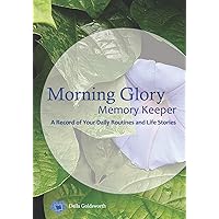 Morning Glory Memory Keeper: A Record of Your Routines & Life Stories Morning Glory Memory Keeper: A Record of Your Routines & Life Stories Paperback Kindle
