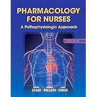 Pharmacology for Nurses: A Pathophysiologic Approach (4th Edition) Pharmacology for Nurses: A Pathophysiologic Approach (4th Edition) Paperback