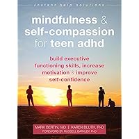 Mindfulness and Self-Compassion for Teen ADHD: Build Executive Functioning Skills, Increase Motivation, and Improve Self-Confidence (The Instant Help Solutions Series) Mindfulness and Self-Compassion for Teen ADHD: Build Executive Functioning Skills, Increase Motivation, and Improve Self-Confidence (The Instant Help Solutions Series) Paperback Kindle