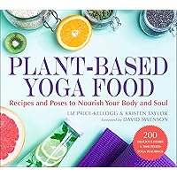 Plant-Based Yoga Food: Recipes and Poses to Nourish Your Body and Soul Plant-Based Yoga Food: Recipes and Poses to Nourish Your Body and Soul Kindle Paperback