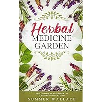 HERBAL MEDICINE GARDEN: How to Grow 30 Healing Herbs at Home and How to Use Them HERBAL MEDICINE GARDEN: How to Grow 30 Healing Herbs at Home and How to Use Them Paperback Kindle
