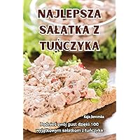 Najlepsza Salatka Z TuŃczyka (Polish Edition)