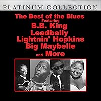 The Best Of The Blues: Featuring B.B. King, Leadbelly, Lightnin' Hopkins, Big Maybelle And More The Best Of The Blues: Featuring B.B. King, Leadbelly, Lightnin' Hopkins, Big Maybelle And More MP3 Music