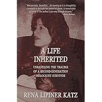 A Life Inherited: Unraveling the Trauma of a Second-Generation Holocaust Survivor A Life Inherited: Unraveling the Trauma of a Second-Generation Holocaust Survivor Paperback Audible Audiobook Kindle Hardcover