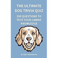 The Ultimate Dog Trivia Quiz: 300 Questions to Test Your Canine Knowledge (Quiz and Trivia) The Ultimate Dog Trivia Quiz: 300 Questions to Test Your Canine Knowledge (Quiz and Trivia) Kindle Hardcover Paperback