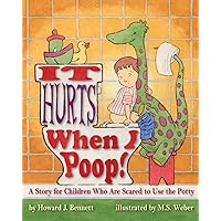 It Hurts When I Poop!: A Story for Children Who Are Scared to Use the Potty It Hurts When I Poop!: A Story for Children Who Are Scared to Use the Potty Paperback Kindle Hardcover Spiral-bound