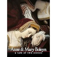 Anne & Mary Boleyn - A Tale of Two Sisters