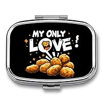 Chicken Nuggets My Only Love Medical Box Portable Pill Container Holder Travel Pill Organizer for Men Women