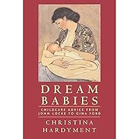 Dream Babies: Childcare Advice From John Locke to Gina Ford Dream Babies: Childcare Advice From John Locke to Gina Ford Paperback