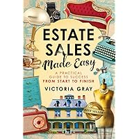 Estate Sales Made Easy: A Practical Guide to Success from Start to Finish Estate Sales Made Easy: A Practical Guide to Success from Start to Finish Paperback Kindle