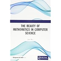 The Beauty of Mathematics in Computer Science The Beauty of Mathematics in Computer Science Paperback eTextbook Hardcover