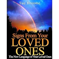Signs From Your Loved Ones: The New Language of Your Loved Ones Signs From Your Loved Ones: The New Language of Your Loved Ones Kindle Paperback