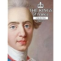 The kings of France: Louis XVI (Part 1)