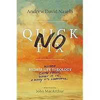 No Quick Fix: Where Higher Life Theology Came From, What It Is, and Why It's Harmful No Quick Fix: Where Higher Life Theology Came From, What It Is, and Why It's Harmful Paperback Kindle