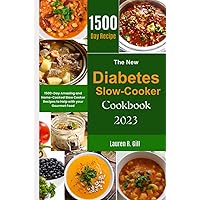 The New Diabetes Slow-Cooker Cookbook 2023: 1500-Day Amazing and Home-Cooked Slow Cooker Recipes to Help with Your Gourmet Food The New Diabetes Slow-Cooker Cookbook 2023: 1500-Day Amazing and Home-Cooked Slow Cooker Recipes to Help with Your Gourmet Food Paperback Kindle