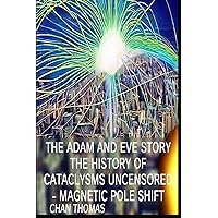 The Adam And Eve Story The History Of Cataclysms Uncensored Digital Version - Magnetic Pole Shift The Adam And Eve Story The History Of Cataclysms Uncensored Digital Version - Magnetic Pole Shift Paperback Kindle Hardcover
