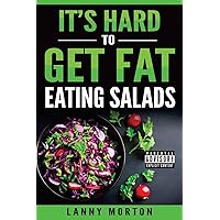 It's Hard To Get Fat Eating Salads: This Idiot's guide to losing weight It's Hard To Get Fat Eating Salads: This Idiot's guide to losing weight Paperback Kindle