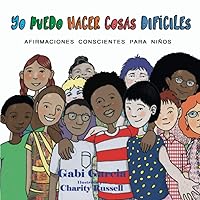 Yo Puedo Hacer Cosas Difíciles: Afirmaciones Conscientes Para Niños (I Can Do Hard Things) (Spanish Edition)