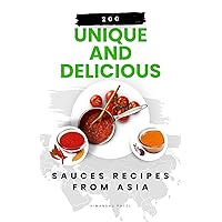 200 Unique and Delicious Sauces Recipes from Asia (Quick and Easy Sauces: 1000 unique and delicious recipes for each category Book 1) 200 Unique and Delicious Sauces Recipes from Asia (Quick and Easy Sauces: 1000 unique and delicious recipes for each category Book 1) Kindle Paperback