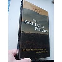 The Earth Only Endures: On Reconnecting with Nature and Our Place in It The Earth Only Endures: On Reconnecting with Nature and Our Place in It Hardcover Kindle Paperback