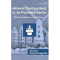 AI voor Bestuurders in de Publieke Sector: Verantwoordelijkheid en Opdrachtgeverschap (Dutch Edition) AI voor Bestuurders in de Publieke Sector: Verantwoordelijkheid en Opdrachtgeverschap (Dutch Edition) Kindle Paperback