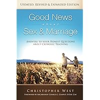 Good News About Sex & Marriage (Updated, Expanded & Revised Edition): Answers to Your Honest Questions About Catholic Teaching Good News About Sex & Marriage (Updated, Expanded & Revised Edition): Answers to Your Honest Questions About Catholic Teaching Paperback Kindle