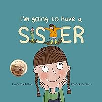 I'm Going to Have a Sister: a heartwarming, rhyming book about new siblings for children aged 2-6 years. (I'm Going to Have a Sibling series) I'm Going to Have a Sister: a heartwarming, rhyming book about new siblings for children aged 2-6 years. (I'm Going to Have a Sibling series) Kindle Paperback