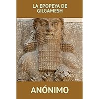 LA EPOPEYA DE GILGAMESH (Spanish Edition) LA EPOPEYA DE GILGAMESH (Spanish Edition) Paperback Kindle Hardcover