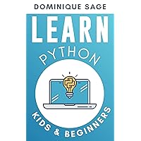 LEARN Python: KIDS & BEGINNERS. Python for BEGINNERS with Hands-on Fun Project & Games. (Learn Coding Fast in 2024) LEARN Python: KIDS & BEGINNERS. Python for BEGINNERS with Hands-on Fun Project & Games. (Learn Coding Fast in 2024) Kindle Paperback