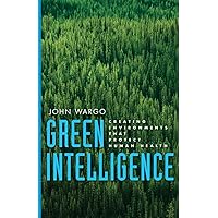 Green Intelligence: Creating Environments That Protect Human Health Green Intelligence: Creating Environments That Protect Human Health Paperback Audible Audiobook Kindle Hardcover