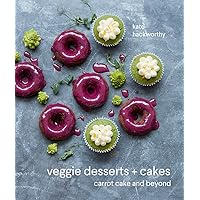 Veggie Desserts + Cakes: carrot cake and beyond Veggie Desserts + Cakes: carrot cake and beyond Hardcover Kindle