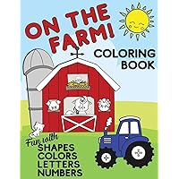 On The Farm Coloring Book Fun With Shapes Colors Numbers Letters: Big Activity Workbook for Toddlers & Kids Ages 1-5 for Preschool or Kindergarten Prep On The Farm Coloring Book Fun With Shapes Colors Numbers Letters: Big Activity Workbook for Toddlers & Kids Ages 1-5 for Preschool or Kindergarten Prep Paperback