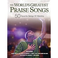 The World's Greatest Praise Songs: 50 Favorite Songs of Worship Piano, Vocal and Guitar Chords The World's Greatest Praise Songs: 50 Favorite Songs of Worship Piano, Vocal and Guitar Chords Paperback