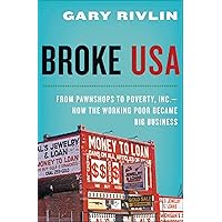 Broke, USA: From Pawnshops to Poverty, Inc.—How the Working Poor Became Big Business Broke, USA: From Pawnshops to Poverty, Inc.—How the Working Poor Became Big Business Kindle Hardcover Audible Audiobook Paperback
