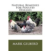 Natural Remedies For Poultry Diseases (Natural Remedies For Animals Series) Natural Remedies For Poultry Diseases (Natural Remedies For Animals Series) Paperback Kindle