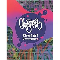 Graffiti Street Art Coloring Book: Letters & Characters Designs - Gift Idea for Kids & Teens and Adults (Graffiti Art)
