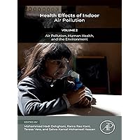 Health Effects of Indoor Air Pollution: Volume 2: Air Pollution, Human Health, and the Environment Health Effects of Indoor Air Pollution: Volume 2: Air Pollution, Human Health, and the Environment Kindle Paperback