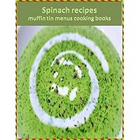 Spinach recipes : muffin tin recipes menus cooking books