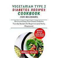 Vegetarian Type 2 Diabetes Cookbook for Beginners : Quick and Easy Plant Based Diabetes Friendly Recipes for Beginners and Newly Diagnosed with 26-Day Meal Plan Vegetarian Type 2 Diabetes Cookbook for Beginners : Quick and Easy Plant Based Diabetes Friendly Recipes for Beginners and Newly Diagnosed with 26-Day Meal Plan Kindle Paperback