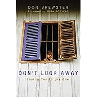 Don't Look Away: Saying Yes to the One Don't Look Away: Saying Yes to the One Paperback Kindle Hardcover