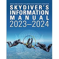 Skydivers Information Manual: 2023-2024 Skydivers Information Manual: 2023-2024 Paperback Kindle Hardcover