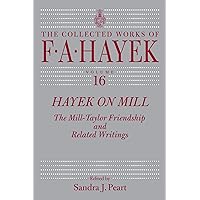 Hayek on Mill: The Mill-Taylor Friendship and Related Writings (The Collected Works of F. A. Hayek Book 16) Hayek on Mill: The Mill-Taylor Friendship and Related Writings (The Collected Works of F. A. Hayek Book 16) Kindle Paperback Hardcover