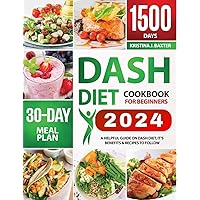 Dash Diet Cookbook For Beginners : A Helpful Guide On Dash Diet, Its Benefits & Recipes To Follow Dash Diet Cookbook For Beginners : A Helpful Guide On Dash Diet, Its Benefits & Recipes To Follow Kindle Paperback