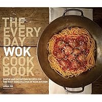 The Everyday Wok Cookbook: Simple and Satisfying Recipes for the Most Versatile Pan in Your Kitchen The Everyday Wok Cookbook: Simple and Satisfying Recipes for the Most Versatile Pan in Your Kitchen Paperback Kindle
