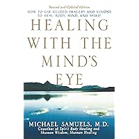 Healing with the Mind's Eye: How to Use Guided Imagery and Visions to Heal Body, Mind, and Spirit, Revised and Updated Edition Healing with the Mind's Eye: How to Use Guided Imagery and Visions to Heal Body, Mind, and Spirit, Revised and Updated Edition Paperback Kindle Hardcover