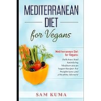 Mediterranean Diet: Mediterranean Diet for Vegans: Delicious Soul Satisfying Mediterranean Vegan Recipes for Weight Loss and a Healthy Lifestyle Mediterranean Diet: Mediterranean Diet for Vegans: Delicious Soul Satisfying Mediterranean Vegan Recipes for Weight Loss and a Healthy Lifestyle Paperback Kindle Audible Audiobook Hardcover