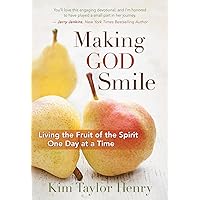 Making God Smile: Living the Fruit of the Spirit One Day at a Time Making God Smile: Living the Fruit of the Spirit One Day at a Time Hardcover